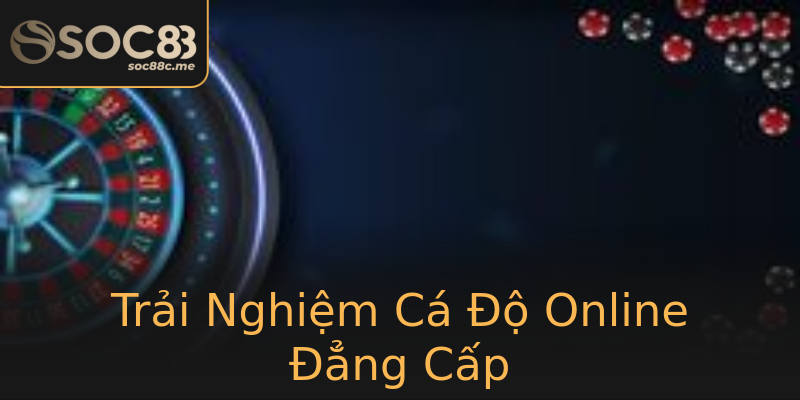 Trải Nghiệm Cá Độ Online Đẳng Cấp Trải Nghiệm Cá Độ Online Đẳng Cấp