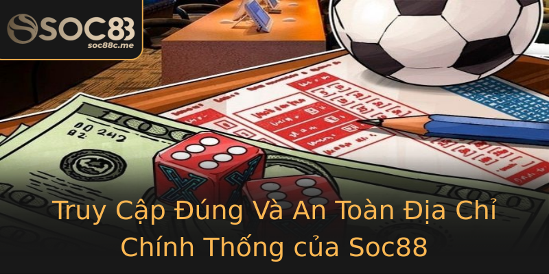 Truy Cập Đúng Và An Toàn Địa Chỉ Chính Thống của Soc88 Truy Cập Đúng Và An Toàn Địa Chỉ Chính Thống của Soc88