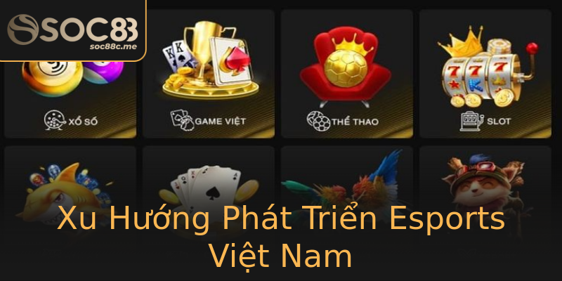 Xu Hướng Phát Triển Esports Việt Nam Xu Hướng Phát Triển Esports Việt Nam
